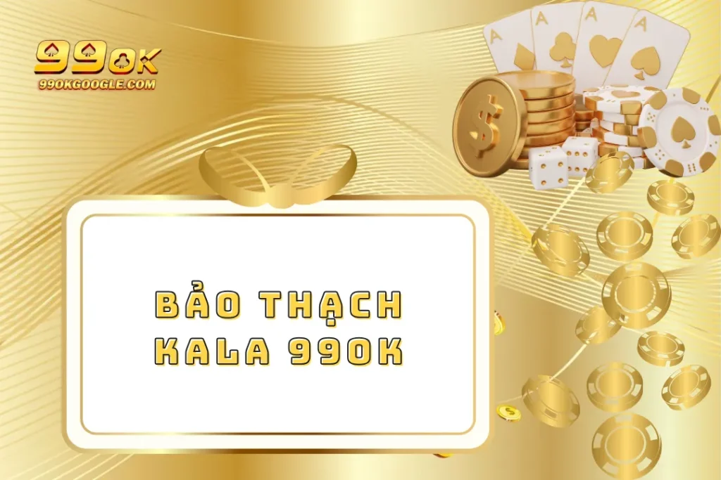 Bảo Thạch Kala 99ok – Chinh Phục Phần Thưởng Siêu Hấp Dẫn 8 Bảo Thạch Kala 99ok – Chinh Phục Phần Thưởng Siêu Hấp Dẫn