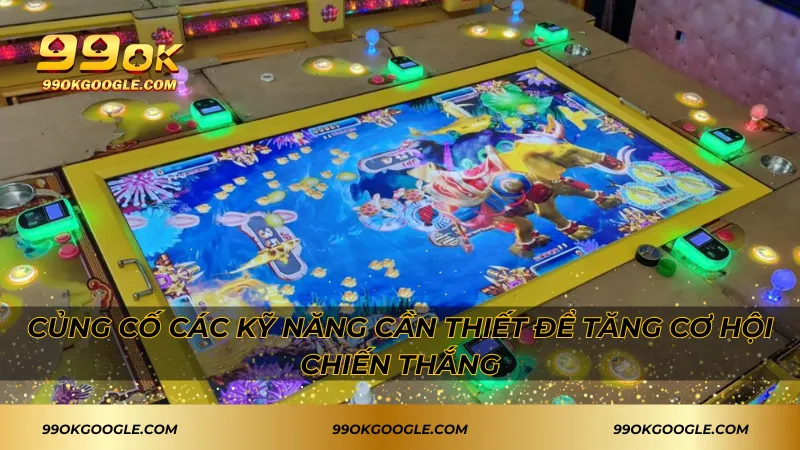 Máy Bắn Cá JDB 99ok – Săn Thưởng Lớn Cực Dễ Dàng 4 Củng cố các kỹ năng cần thiết để tăng cơ hội chiến thắng