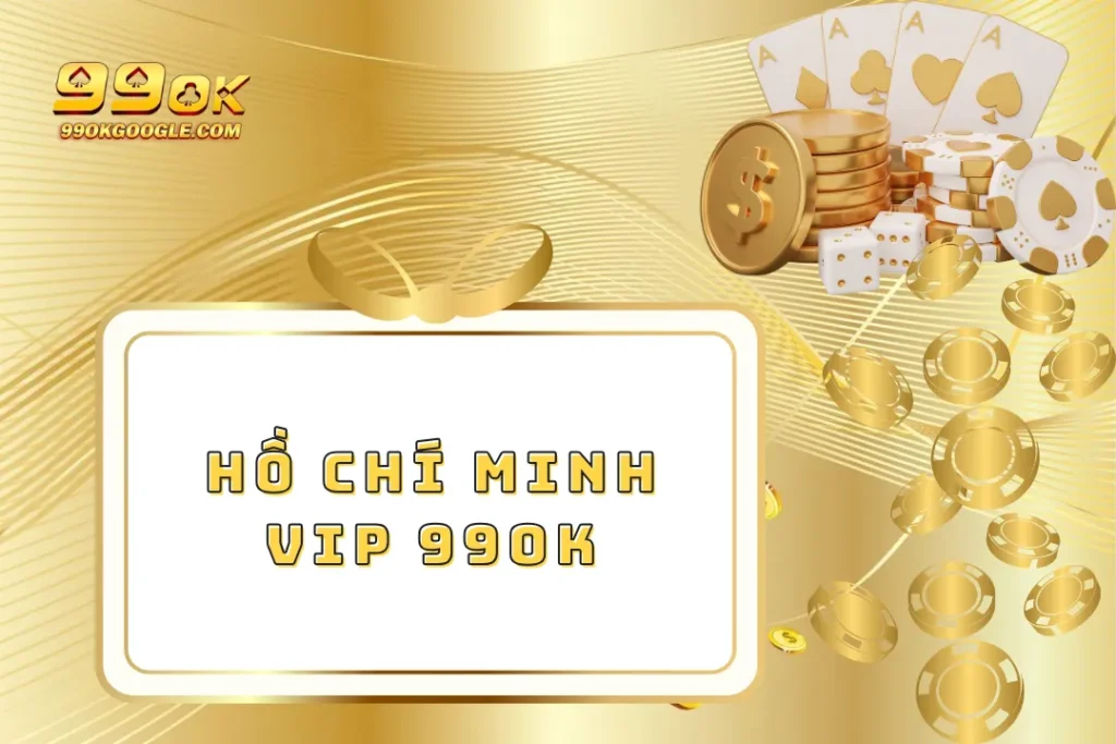 Hồ Chí Minh VIP 99ok – Xổ Số VIP Thưởng Lớn Mỗi Ngày 1 Hồ Chí Minh VIP 99ok – Xổ Số VIP Thưởng Lớn Mỗi Ngày