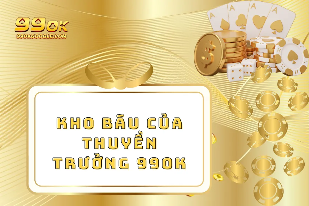 Kho Báu Của Thuyền Trưởng 99ok – Tìm Kiếm Các Kho Báu Lớn
