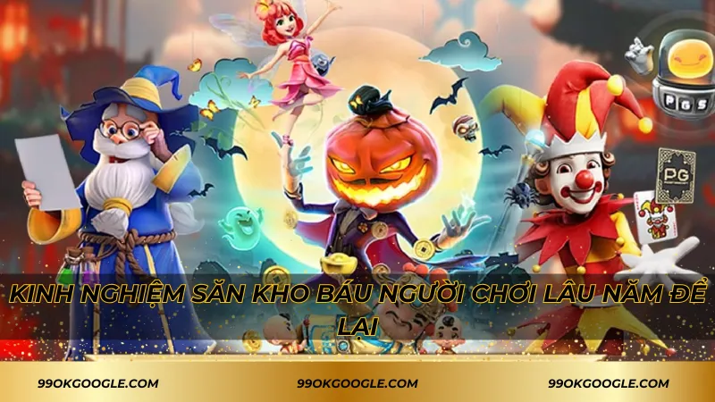 Kho Báu Của Thuyền Trưởng 99ok – Tìm Kiếm Các Kho Báu Lớn 3 Kinh nghiệm săn kho báu người chơi lâu năm để lại