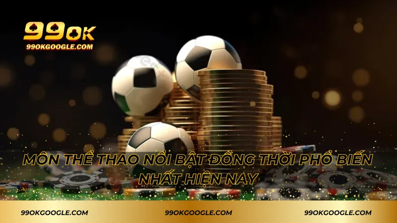 Môn thể thao nổi bật đồng thời phổ biến nhất hiện nay