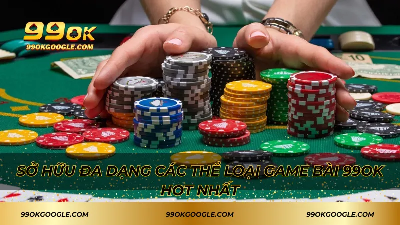 Sở hữu đa dạng các thể loại game bài 99ok hot nhất